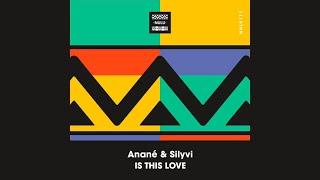 Anané & Silyvi - Is This Love (Original Mix)