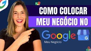 Como Colocar Meu Negócio no Google? Aprenda Como Funciona o Google Meu Negócio (PASSO A PASSO)