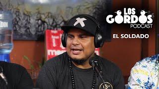 Los Gordos Podcast - Invitado El Soldado (RUFF & TUFF TV)