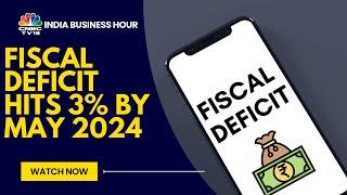 India Fiscal Deficit For May 2024 Reach 3% Of The Annual Budget Target:Driven By Robust Tax Revenues