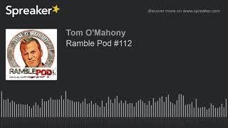 Ramble Pod #112