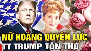 Người phụ nữ duy nhất Tổng Thống Trump tôn sùng như nữ hoàng