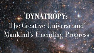 Dynatropy: The Creative Universe and Mankind's Unending Progress