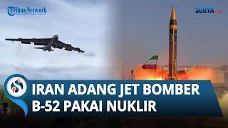 APES! Jet Bomber B-52 Bukanya Bantu Israel Malah Buat PETAKA, Iran Justru Siap Luncurkan Bom Nuklir