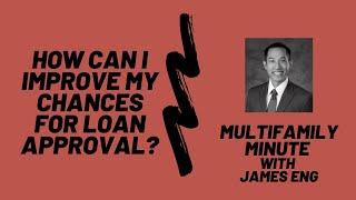 Multifamily Minute Episode 22 with James Eng-- How do I improve my chances to get financing?