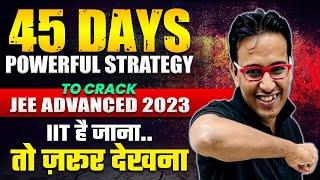 45 Days Master Plan For JEE Advanced 2023  Must to Watch 