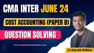 CMA Inter Jun 24 - Cost Accounting Qsn Solving