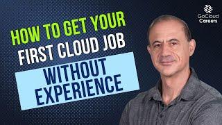 How To Get A Cloud Job With No Experience (Key Lessons After 25 Years Experience)