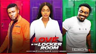 Love in The Locker Room-  Maurice Sam |Toosweet Anang| Shaznay okawa| Latest Nigerian Full Movie