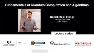 2nd-Lectures on: “Fundamentals of Quantum Computation and Algorithms” Daniel Stilck França