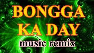 BONGGA KA DAY MUSIC REMIX | music mix