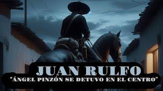 JUAN RULFO: "Ángel Pinzón stopped in the center"