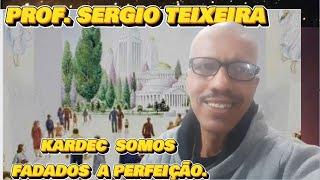   PROF.  SERGIO TEIXEIRA  KARDEC SOMOS FADADOS A PERFEIÇÃO.#espiritismo TE INSCREVE NO CANAL