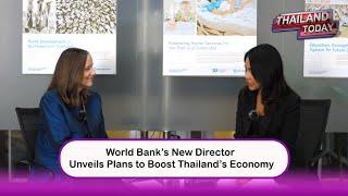 Thailand Today 2025 EP.1 - World Bank’s New Director Unveils Plans to Boost Thailand’s Economy