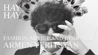 HAY-HAY People's Talk: Armen Yeritsyan, Fashion Artist & Designer