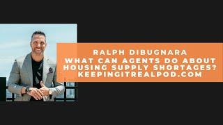 Ralph DiBugnara - What Can Agents Do About Housing Supply Shortages?