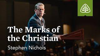 Stephen Nichols: The Marks of the Christian