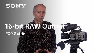 FX9 Guide Version 2 | 16-bit RAW Output | FX9 | Sony