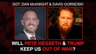 Will Pete Hegseth and Trump Keep Us Out of War? w/ Sgt Dan McKnight