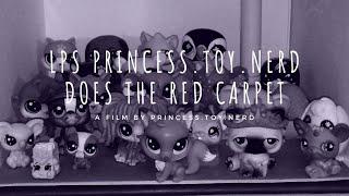 LPS Princess.Toy.Nerd Does the Red Carpet