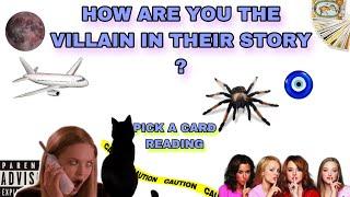 (PICK A CARD) how are you the villain in their story ?!