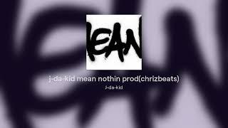 j-da-kid mean nothin prod(chrizbeats)