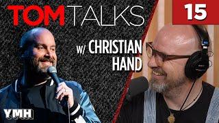 Tom Talks - Ep15 w/ Christian Hand