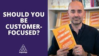 Should Your Organization Be Customer-Focused? | Oliver King