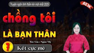 Tâm Sự Thầm Kín Đêm Khuya: "CHỒNG TÔI LÀ BẠN THÂN" | Mc Thanh Mai Kể Chuyện | Tập 7 kết