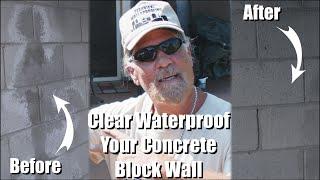 CLEAR WATERPROOF YOUR CONCRETE BLOCK WALL!!