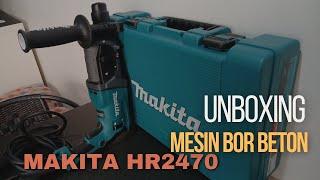 UNBOXING Mesin Bor Tembok Beton Rotary Hammer + Demolition Makita HR2470 X5 | makitatools