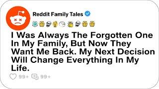 I Was Always The Forgotten One In My Family, But Now They Want Me Back....- Reddit Stories