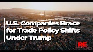 U.S. Companies Brace for Trade Policy Shifts Under Trump Administration