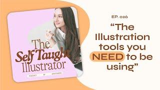 Self-Taught Illustrator Podcast: EP. 25 [The Illustration Tools you NEED to be Using]