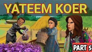 YATEEM KOER || PART 5 || KASHUR CARTOON DRAMA