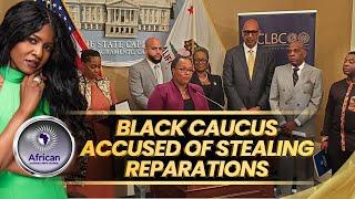 Legislative Black Caucus Accused of STEALING California REPARATIONS Funding