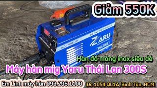 MỪNG LỄ 2/9 GIẢM MẠNH 550KMIG THÁI YARU 300S SIÊU DỄ HÀN, NÊN MUA #mayhan #kobe #yaru #mayhanmig