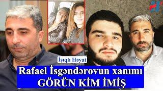 Rafael İsgəndərovun xanımı GÖRÜN KİM İMİŞ