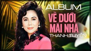 THANH TUYỀN (NHẠC XƯA HẢI NGOẠI) - VỀ DƯỚI MÁI NHÀ, CHIỀU MƯA BIÊN GIỚI | GIAI ĐIỆU TÌNH CA