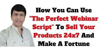 How You Can Use The Perfect Webinar Script To Sell Your Products 24x7 And Make A Fortune?