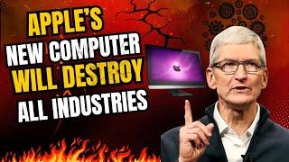 Apple’s New Computer Will DESTROY All Industries!