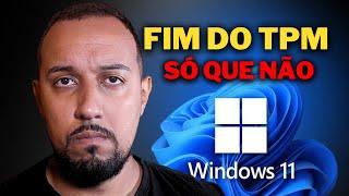 EU CAÍ NO ERRO SOBRE O FIM DO TPM NO WINDOWS 11 - PEÇO DESCULPAS