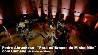 Pedro Abrunhosa - "Para os Braços da Minha Mãe" com Camané (Gravado ao Vivo)