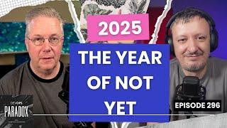 DOP 296: 2025 - The Year of Not Yet