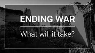 Ending war | What will it take?