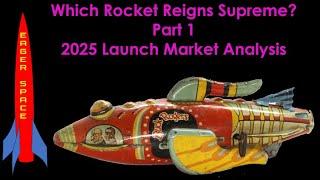 Which rocket reigns supreme - part 1 - 2025 launch market analysis