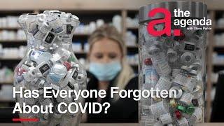 Has Everyone Forgotten About COVID? | The Agenda