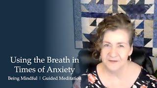 Using the Breath in Times of Anxiety - Guided Mindfulness Meditation