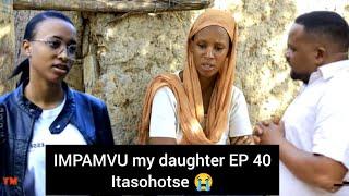 my daughter EP 40: Umva IMPAMVU yatinze gusohoka  BITEYE agahinda 