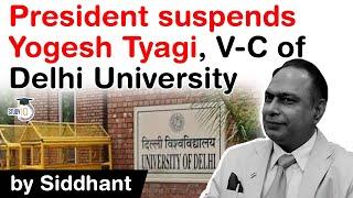 President Kovind suspends Delhi University Vice Chancellor Yogesh Tyagi - Know all about it #UPSC